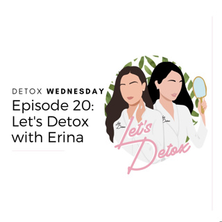 Ep. 20 Let's Detox with Co-Host of Let's Detox, Erina