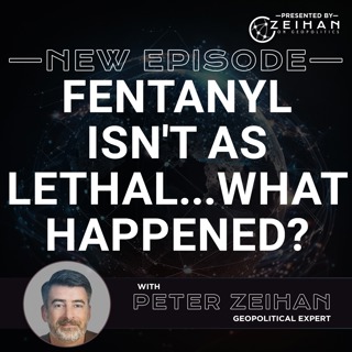Fentanyl Isn't as Lethal...What Happened? || Peter Zeihan