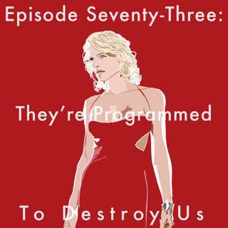 73: They're Programmed To Destroy Us