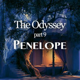 The Odyssey: Part 9 - Penelope