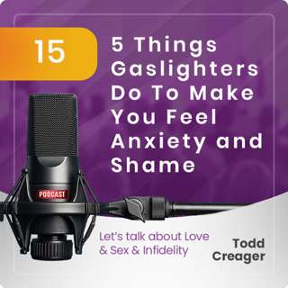 Episode #15: 5 Things Gaslighters Do To Make You Feel Anxiety & Shame