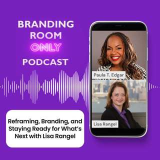 Reframing, Branding, and Staying Ready for What’s Next with Lisa Rangel
