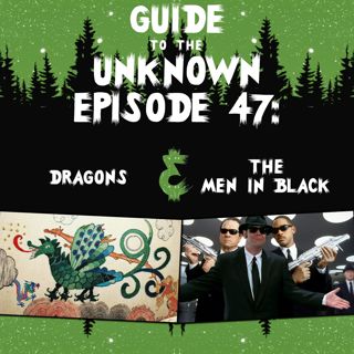 GTTU 47: Dragons & The Men in Black
