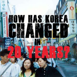 How Has Korea Changed in 20 Years?