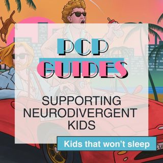 PCP Guides: supporting neurodivergent kids - kids that won't sleep