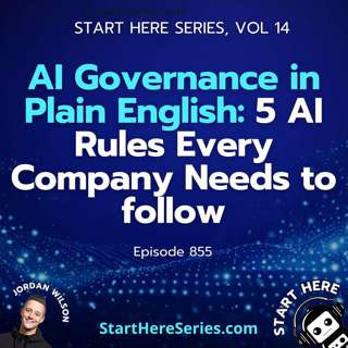 Ep 855: AI Governance in Plain English: 5 AI Rules Every Company Needs to follow (Start Here Series Vol 14)