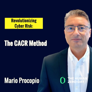 The Human Zero Day Series | Ep1147: Revolutionizing Cyber Risk: The CACR Method with Mario Procopio