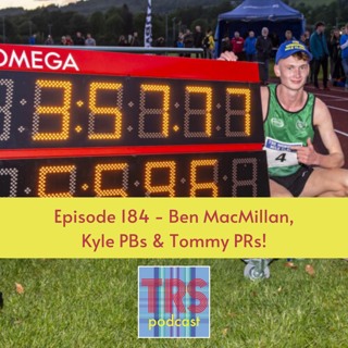 Episode 184 - Ben MacMillan, Kyle PBs & Tommy PRs!
