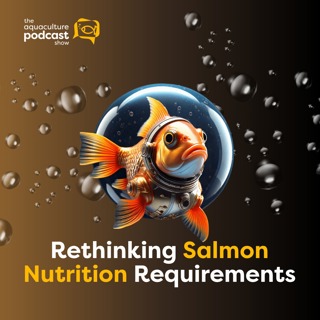 Rethinking Salmon Nutrition Requirements | Ep. 68
