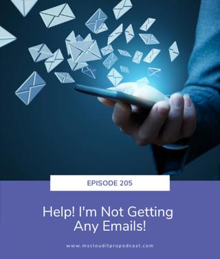 Episode 205 – Help! I'm Not Getting Any Emails!
