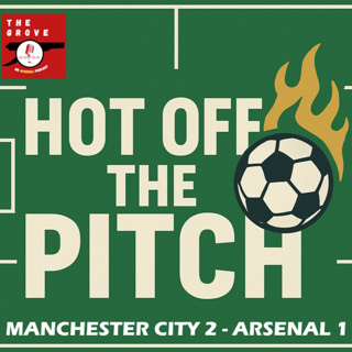 🎧 TGP | Hot Off The Pitch : Man City 2 - Arsenal 1