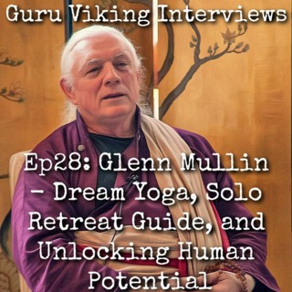 Ep28: Glenn Mullin - Dream Yoga, Solo Retreat Guide, and Unlocking the Human Potential