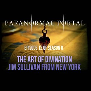 S6EP12 - The Art of Divination - Jim Sullivan of New York