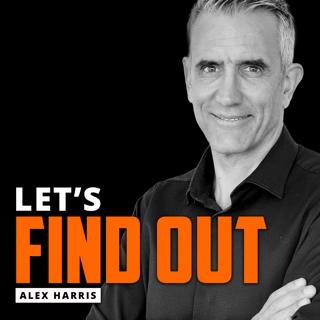 ALEX HARRIS | Why the "Let's Find Out" Mentality Matters to Men