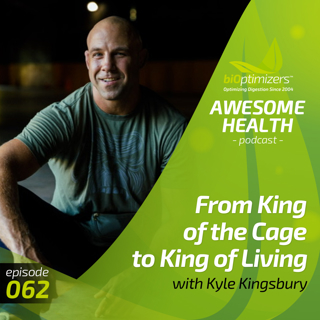 062: From King of the Cage to King of Living with Kyle Kingsbury