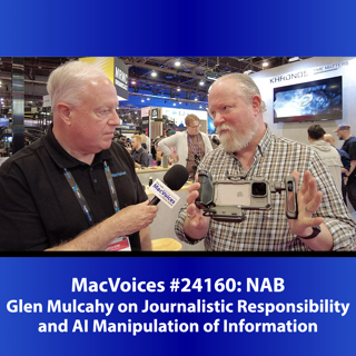 MacVoices #24160 - Glen Mulcahy on Journalistic Responsibility and AI Manipulation of Information