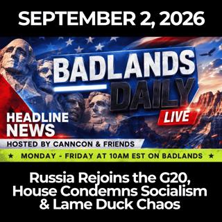 Badlands Daily: 9/2/26 - Russia Rejoins the G20, House Condemns Socialism & Lame Duck Chaos