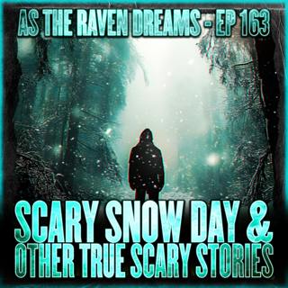 ATRD Ep. 163 - Scary Snow Day & Other True Scary Stories