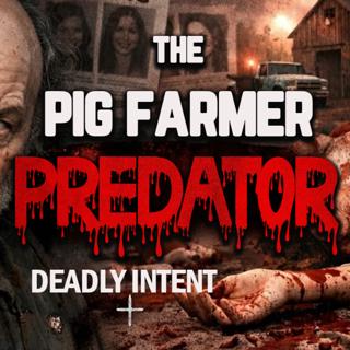 The Pig Farm Predator - How Robert Pickton Exploited Society's Blind Spots to Murder 49 Women | Deadly Intent