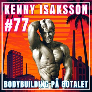 #77: Kenny Isaksson om bodybuilding på 80talet