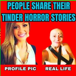 People Share Their TINDER Horror STORIES