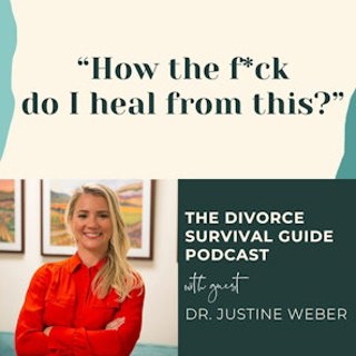 Episode 261: "How the f*ck do I heal from this?" with Dr. Justine Weber