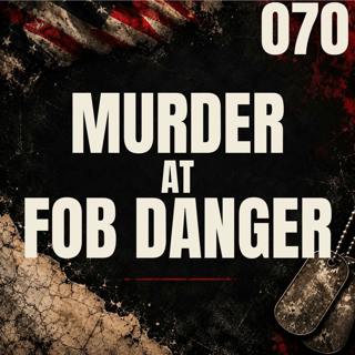 070 || Murder at FOB Danger || CPT Esposito & 1LT Allen