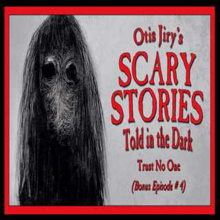 Bonus Episode # 4 – "Trust No One" – Scary Stories Told in the Dark