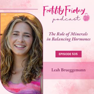 FFP 535 | The Role of Minerals in Balancing Hormones | Leah Brueggemann