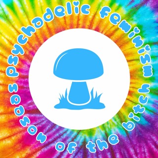 Episode 188: Psychedelic Feminism