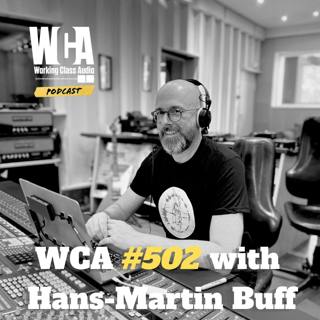 WCA #502 with Hans-Martin Buff - From Journalism to Audio: Exploring Binaural Sound, Working with Prince, Dolby Atmos, and Mastering the Art of Sequencing and Assembly