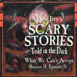 S11E05 – "What We Can't Accept" – Scary Stories Told in the Dark