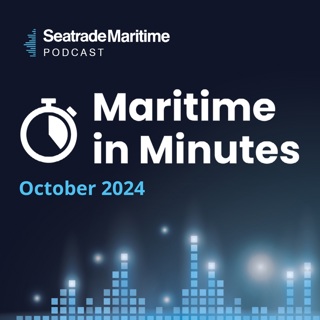 Maritime in Minutes - October 2024 in review