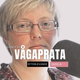 01. Vågaprata – Ingela, efterlevande: Att förlora båda föräldrarna