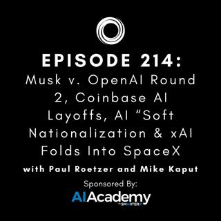 #214: Musk v. OpenAI Round 2, Coinbase AI Layoffs, AI “Soft Nationalization & xAI Folds Into SpaceX