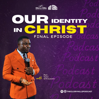 OUR IDENTITY IN CHRIST | FINAL EPISODE | PASTOR TOBI OMOJOWO | 31TH MAY 2026