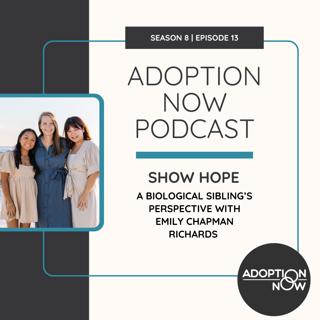 Show Hope: A Biological Sibling's Perspective with Emily Chapman Richards [S8E13]