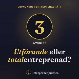Entreprenadrätt – grundkurs | Avsnitt 3: Utförandeentreprenad och totalentreprenad