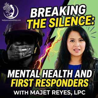 Breaking the Silence: Mental Health and First Responders with Majet Reyes, LPC