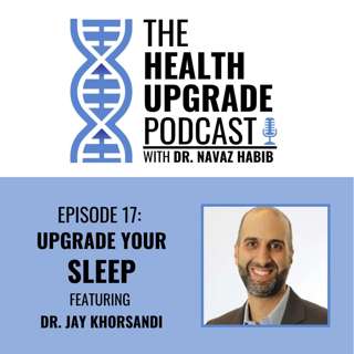 Upgrade your sleep - featuring Dr. Jay Khorsandi
