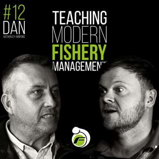 Teaching Modern Fishery Management - Episode #12 with Dan Hatherley Hurford from Plumpton College