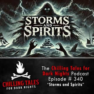S4 Ep340: 340: Storms and Spirits - Chilling Tales for Dark Nights