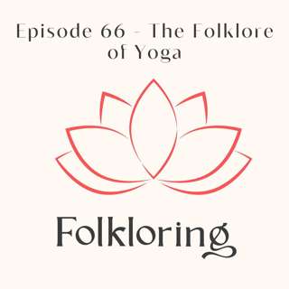 Episode 67 – The Folklore of Yoga