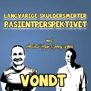 Ep 89: Langvarige skuldersmerter: pasientperspektivet m/ Henriette Hage og Jenny Røine