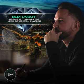 DLM Uncut: Breaking Through the Lead Generation Plateau
