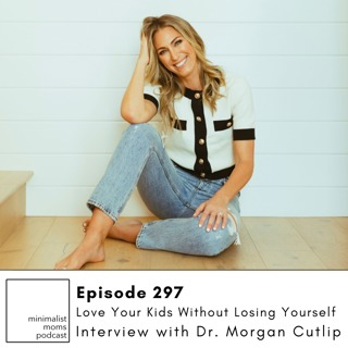 Love Your Kids Without Losing Yourself with Morgan Cutlip (EP297)