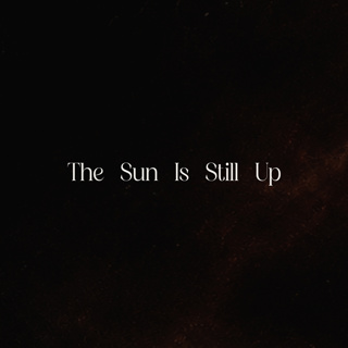 The Sun Is Still Up