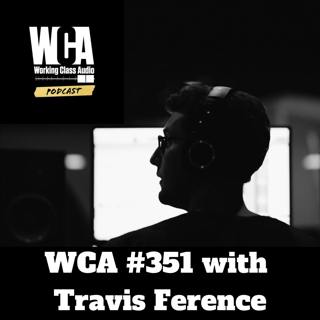 WCA #351 with Travis Ference - Talent Shows, Capital Studios, Waiting for the Phone to Ring, and Doing Awful Things to Audio