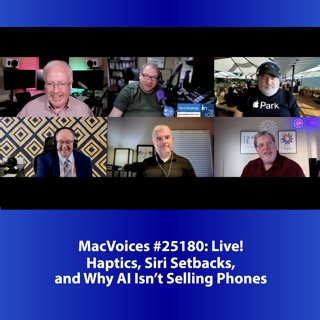 MacVoices #25180: Live! - Haptics, Siri Setbacks, and Why AI Isn't Selling Phones
