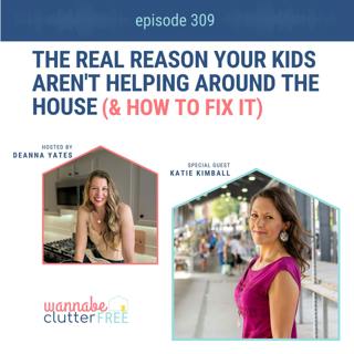 The Real Reason Your Kids Aren't Helping Around the House (And How to Fix It) with Katie Kimball (Ep 309)